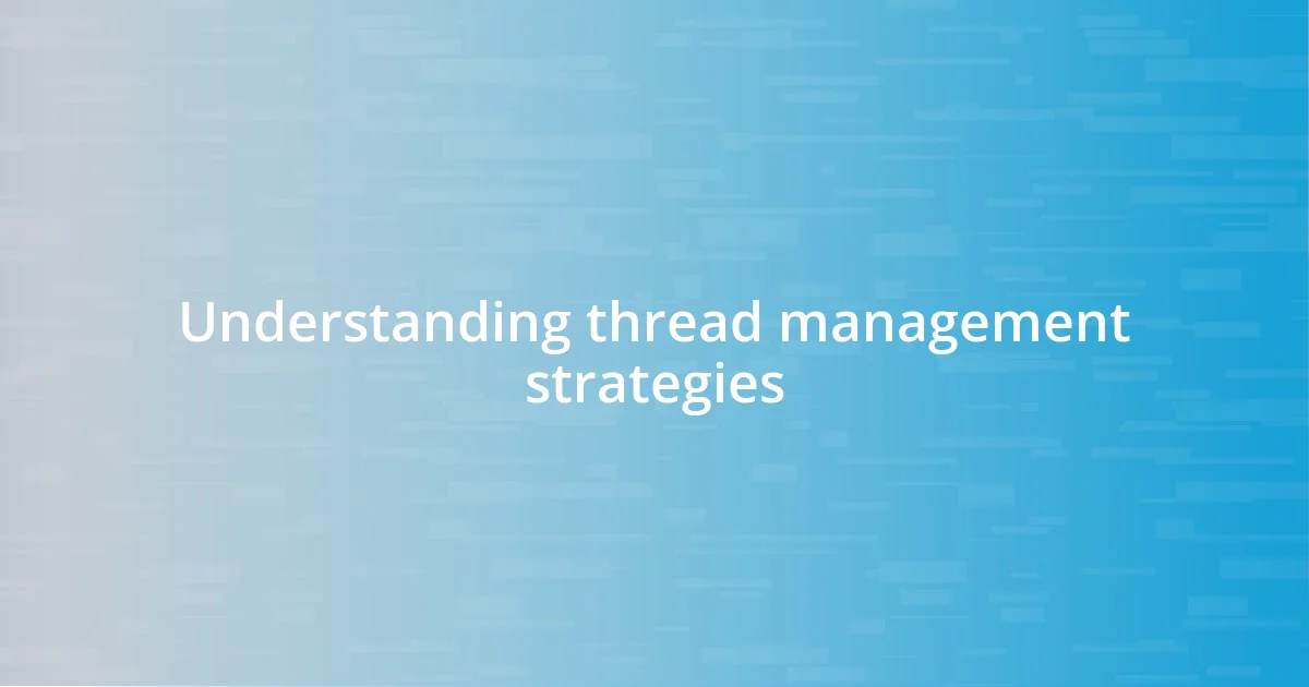 Understanding thread management strategies