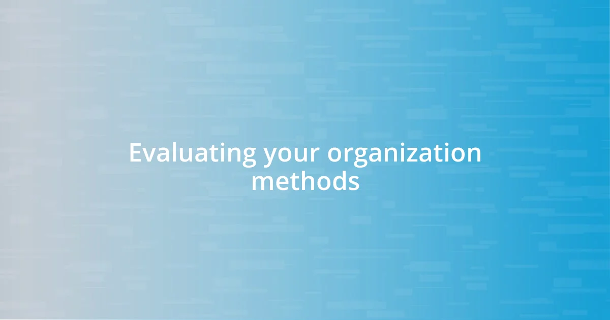 Evaluating your organization methods